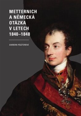 Metternich německá otázka letech 1840–1848 Barbora Pásztorová
