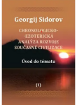 Chronologicko-ezoterická analýza rozvoje současné civilizace Díl 1. Úvod do tématu - Georgij Aleksejevič Sidorov