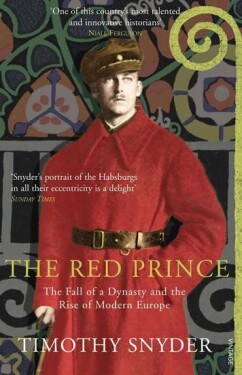 The Red Prince : The Fall of a Dynasty and the Rise of Modern Europe - Timothy Snyder