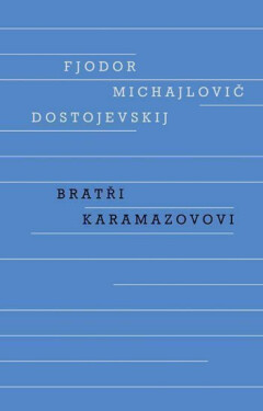 Bratři Karamazovovi - Fjodor Michajlovič Dostojevskij