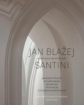 Jan Blažej Santini a svět jeho architektury - Jakub Bachtík