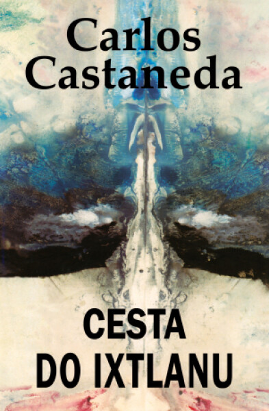 Cesta do Ixtlanu - Carlos Castaneda - e-kniha