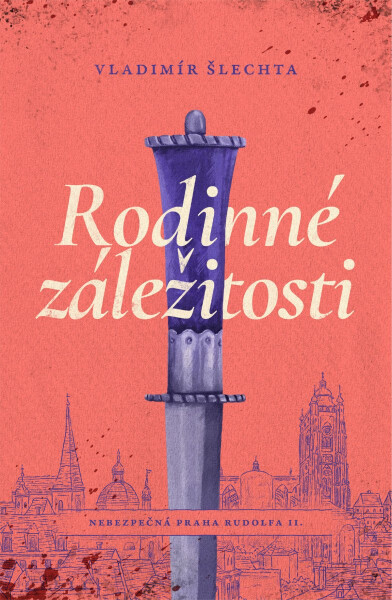 Rodinné záležitosti - Nebezpečná Praha Rudolfa II. - Vladimír Šlechta