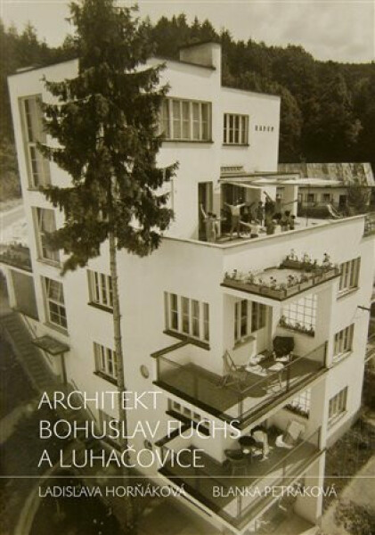 Architekt Bohuslav Fuchs a Luhačovice - Blanka Petráková, Ladislava Horňáková, Iveta Merglová