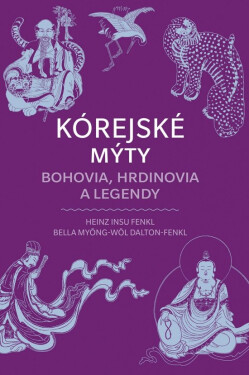 Kórejské mýty: Bohovia, hrdinovia a legendy (slovensky) - Heinz Insu Fenkl