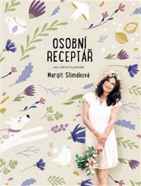 Osobní receptář pro zdraví pohodu Margit Slimáková