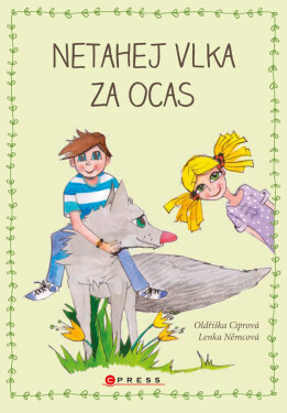 Netahej vlka za ocas - Oldřiška Ciprová