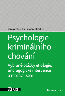 Psychologie kriminálního chování - Jaroslav Veteška, Slavomil Fischer