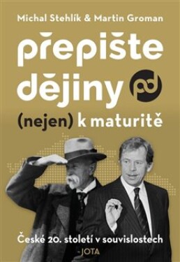 Přepište dějiny (nejen) maturitě Michal Stehlík, Martin Groman