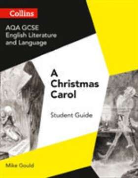 AQA GCSE English Literature and GCSE English Language Set Text Student Guides - A Christmas Carol - Gould, Mike