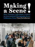 Making a Scene! How Visionary Individuals Created an International Photography Scene in Houston, Texas - Tracy Xavia Karner