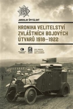 Kronika velitelství zvláštních bojových útvarů 1918-1922 Jaroslav Špitálský