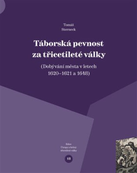 Táborská pevnost a třicetileté války - Dobývání města v letech 1620–1621 a 1648 - Tomáš Sterneck