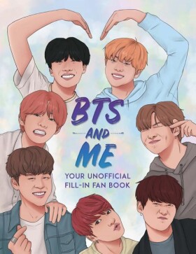 BTS and Me : Your Unofficial Fill-In Fan Book - Becca Wright