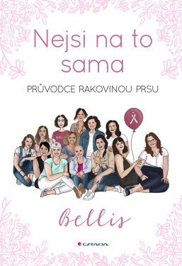 Nejsi na to sama - Průvodce rakovinou prsu - Bellis