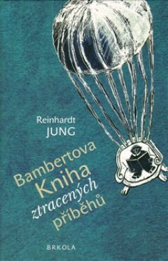 Bambertova Kniha ztracených příběhů Reinhardt Jung