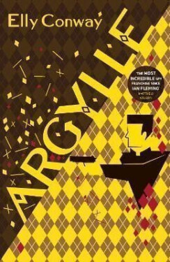 Argylle: The Explosive Spy Thriller That Inspired the new Matthew Vaughn film starring Henry Cavill and Bryce Dallas Howard, 1. vydání - Elly Conway