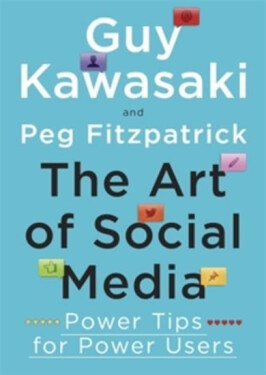 The Art of Social Media - Power Tips for Power Users - Guy Kawasaki