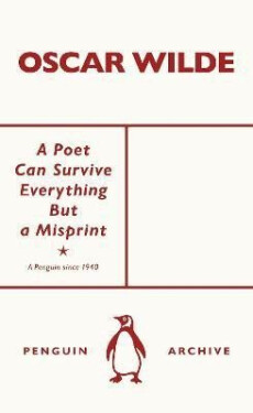 Poet Can Survive Everything But a Misprint - Oscar Wilde