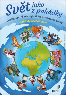 Svět jako z pohádky - Roční plán pro MŠ v rámci globálního rozvojového vzdělávání - Ludmila Bakonyi Selingerová