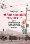 "Vážený soudruhu prezidente" - Dopisy československých občanů prezidentům republiky v letech 1968-1989 - Tomáš Vilímek