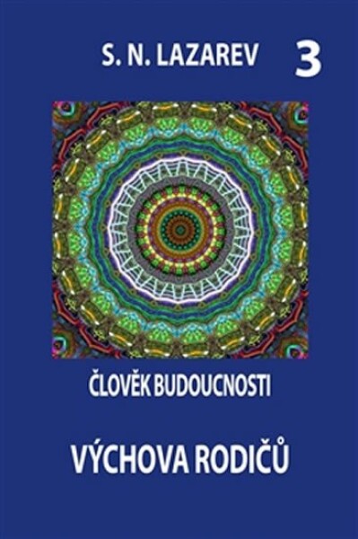 Člověk budoucnosti 3. - Výchova rodičů - Sergej N. Lazarev