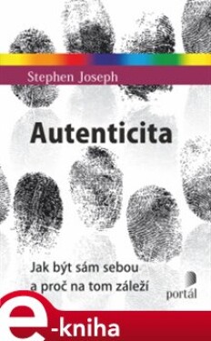 Autenticita. Jak být sám sebou a proč na tom záleží - Stephen Joseph e-kniha