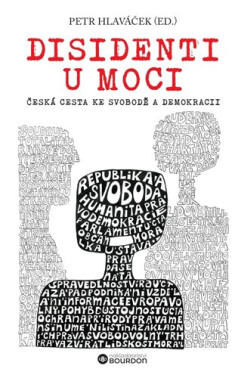 Disidenti u moci - Česká cesta ke svobodě a demokracii - Petr Hlaváček