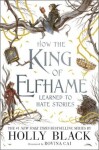 How the King of Elfhame Learned to Hate Stories (The Folk of the Air series) - Holly Black