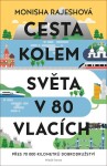 Cesta kolem světa 80 vlacích Monisha Rajeshová