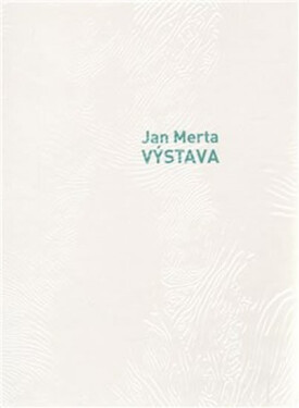 Jan Merta: VÝSTAVA - Jan Merta