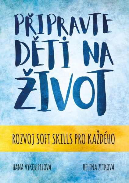 Připravte děti na život - Rozvoj soft skills pro každého - Helena Zitková