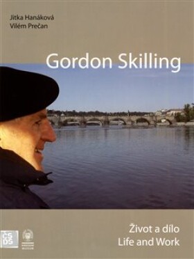 Gordon Skilling Život dílo Life and Work Jitka Hanáková