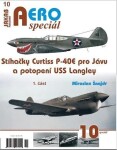 AEROspeciál 10 - Stíhačky Curtiss P-40E pro Jávu a potopení USS Langley 1. část - Miroslav Šnajdr