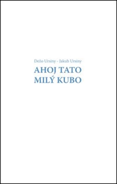 Ahoj Tato Milý Kubo Dežo Ursiny