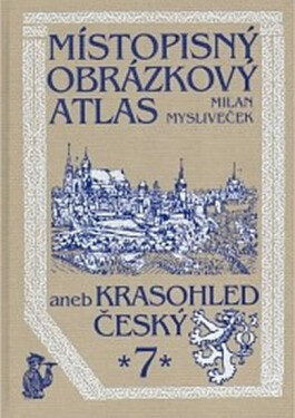 Místopisný obrázkový atlas aneb krasohled český Milan Mysliveček