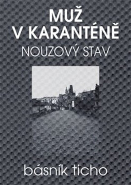 Muž v karanténě - Nouzový stav - Básník Ticho, Karel Jerie