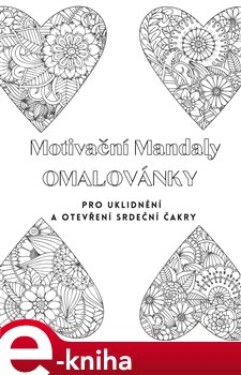 Motivační mandaly. Omalovánky na uklidnění a otevření srdeční čakry - Alexandra Kroppová e-kniha