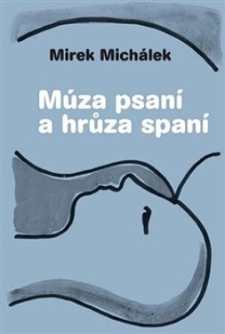 Múza psaní hrůza spaní Miroslav Michálek