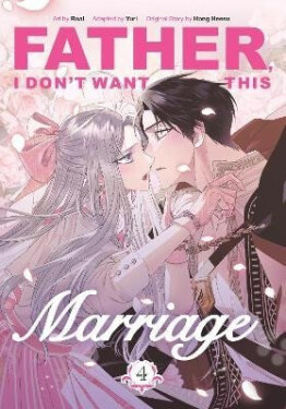 Father, I Don´t Want This Marriage, Vol. 4 - Heesu Hong