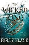 The Wicked King (The Folk of the Air #2), 1. vydání - Holly Black