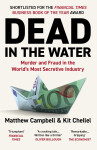 Dead in the Water: Murder and Fraud in the World's Most Secretive Industry - Matthew Campbell