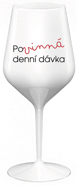 POVINNÁ DENNÍ DÁVKA - bílá nerozbitná sklenice na víno 470 ml