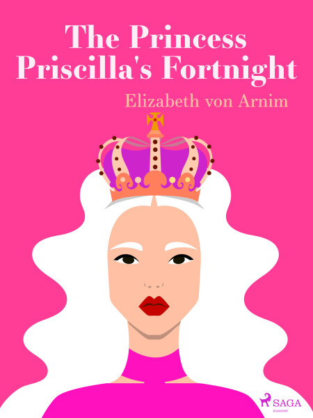 The Princess Priscilla's Fortnight - Elizabeth von Arnim