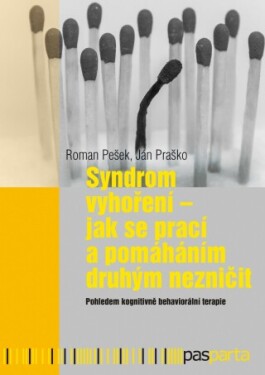 Syndrom vyhoření - Jak se prací a pomáháním druhým nezničit - Ján Praško, Roman Pešek - e-kniha