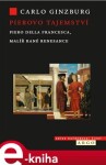 Pierovo tajemství. Piero della Francesca, malíř rané renesance Carlo Ginzburg