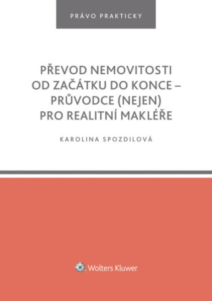 Převod nemovitosti od začátku do konce – průvodce (nejen) pro realitní makléře - Karolina Spozdilová - e-kniha