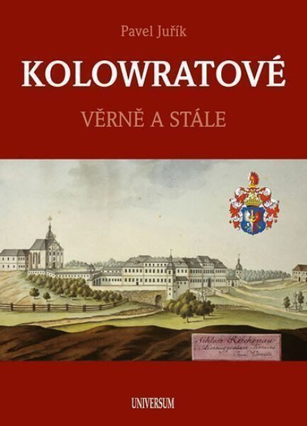 KOLOWRATOVÉ - Věrně a stále, 1. vydání - Pavel Juřík