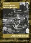 Living Torches in the Soviet Bloc Politically motivated cases of self-immolation in 1966–1989 - Petr Blažek