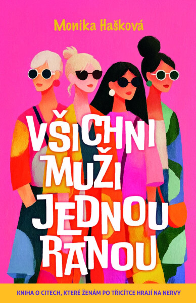 Všichni muži jednou ranou - Kniha o citech, které ženám po třicítce hrají na nervy - Monika Hašková